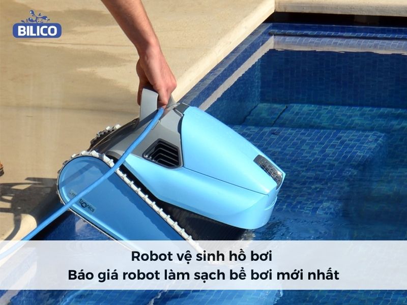 Robot vệ sinh hồ bơi - Báo giá robot làm sạch bể bơi mới nhất
